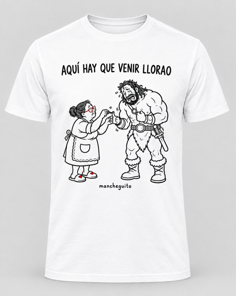 Camiseta AQUÍ HAY QUE VENIR LLORAO